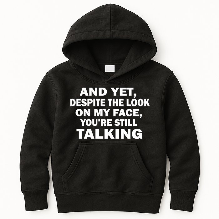 And Yet Despite The Look On My Face You're Still Talking Kids Hoodie