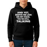 And Yet Despite The Look On My Face You're Still Talking Kids Hoodie