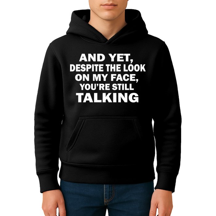 And Yet Despite The Look On My Face You're Still Talking Kids Hoodie