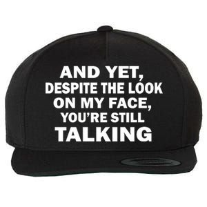 And Yet Despite The Look On My Face You're Still Talking Wool Snapback Cap