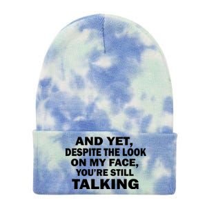 And Yet Despite The Look On My Face You're Still Talking Tie Dye 12in Knit Beanie