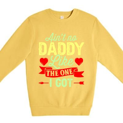 Aint No Daddy Like The One I Got Father Daughter Great Gift Premium Crewneck Sweatshirt