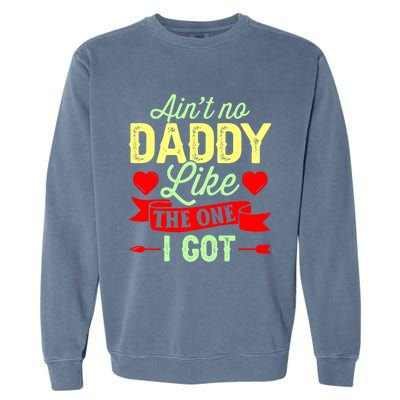 Aint No Daddy Like The One I Got Father Daughter Great Gift Garment-Dyed Sweatshirt