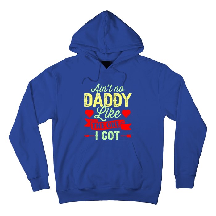 Aint No Daddy Like The One I Got Father Daughter Great Gift Hoodie