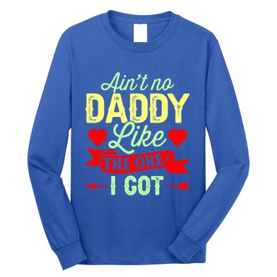 Aint No Daddy Like The One I Got Father Daughter Great Gift Long Sleeve Shirt