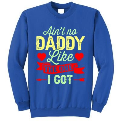 Aint No Daddy Like The One I Got Father Daughter Great Gift Sweatshirt