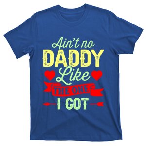 Aint No Daddy Like The One I Got Father Daughter Great Gift T-Shirt