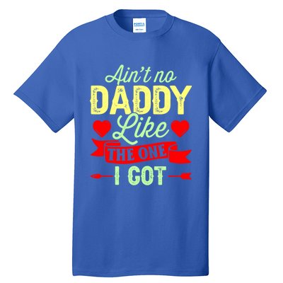 Aint No Daddy Like The One I Got Father Daughter Great Gift Tall T-Shirt