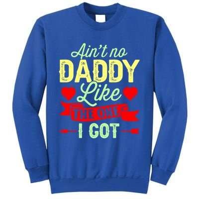 Aint No Daddy Like The One I Got Father Daughter Great Gift Tall Sweatshirt