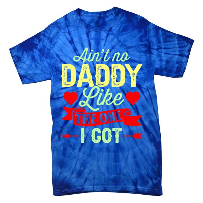 Aint No Daddy Like The One I Got Father Daughter Great Gift Tie-Dye T-Shirt