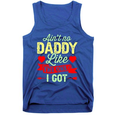 Aint No Daddy Like The One I Got Father Daughter Great Gift Tank Top