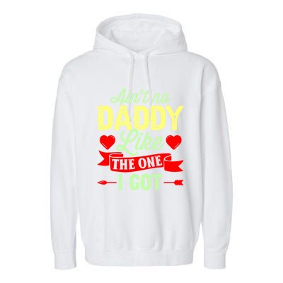 Aint No Daddy Like The One I Got Father Daughter Great Gift Garment-Dyed Fleece Hoodie