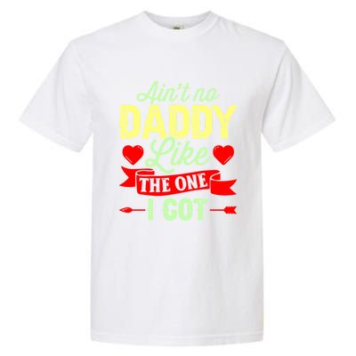 Aint No Daddy Like The One I Got Father Daughter Great Gift Garment-Dyed Heavyweight T-Shirt