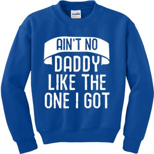 Aint No Daddy Like The One I Got Fathers Day Funny Dad Meaningful Gift Kids Sweatshirt