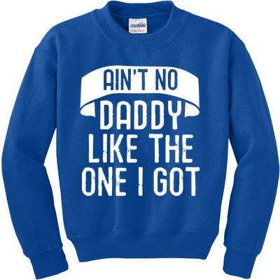 Aint No Daddy Like The One I Got Fathers Day Funny Dad Meaningful Gift Kids Sweatshirt