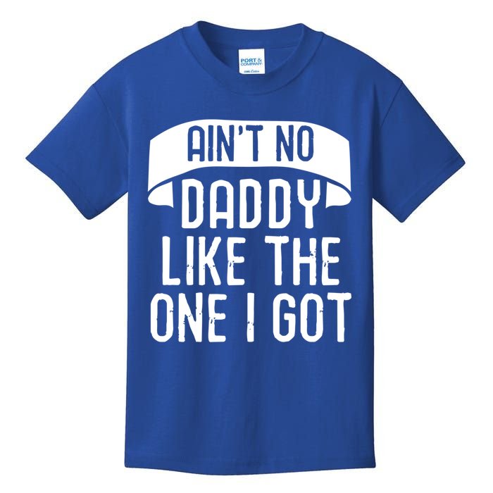 Aint No Daddy Like The One I Got Fathers Day Funny Dad Meaningful Gift Kids T-Shirt