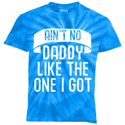 Aint No Daddy Like The One I Got Fathers Day Funny Dad Meaningful Gift Kids Tie-Dye T-Shirt