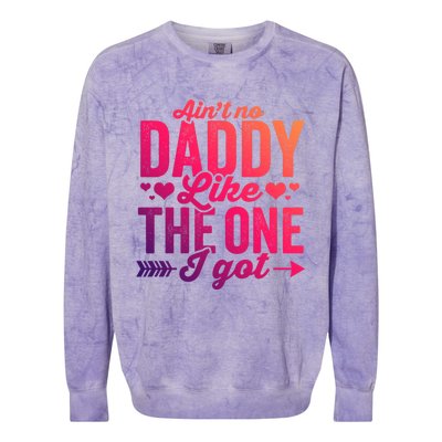 Aint No Daddy Like The One I Got Dad Fathers Day Meaningful Gift Colorblast Crewneck Sweatshirt