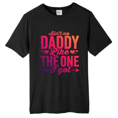 Aint No Daddy Like The One I Got Dad Fathers Day Meaningful Gift Tall Fusion ChromaSoft Performance T-Shirt