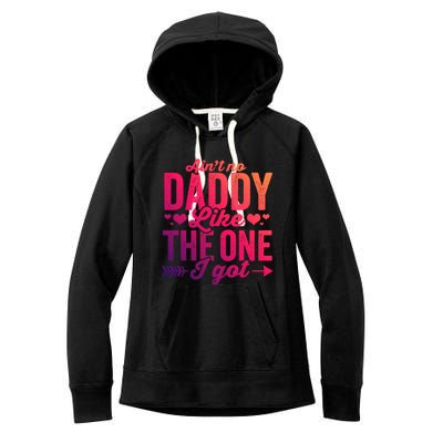 Aint No Daddy Like The One I Got Dad Fathers Day Meaningful Gift Women's Fleece Hoodie