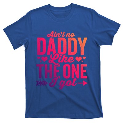 Aint No Daddy Like The One I Got Dad Fathers Day Meaningful Gift T-Shirt