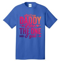 Aint No Daddy Like The One I Got Dad Fathers Day Meaningful Gift Tall T-Shirt