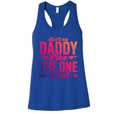 Aint No Daddy Like The One I Got Dad Fathers Day Meaningful Gift Women's Racerback Tank