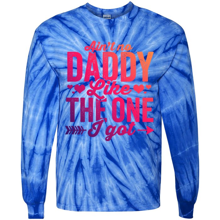 Aint No Daddy Like The One I Got Dad Fathers Day Meaningful Gift Tie-Dye Long Sleeve Shirt