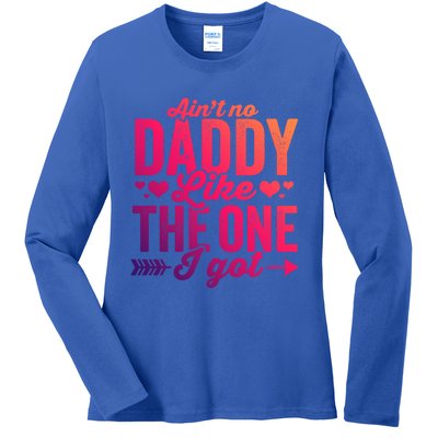 Aint No Daddy Like The One I Got Dad Fathers Day Meaningful Gift Ladies Long Sleeve Shirt