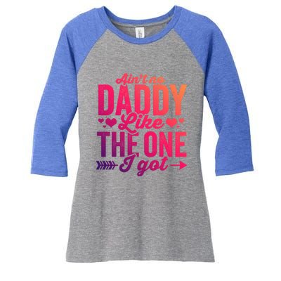 Aint No Daddy Like The One I Got Dad Fathers Day Meaningful Gift Women's Tri-Blend 3/4-Sleeve Raglan Shirt