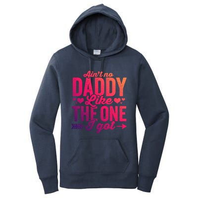 Aint No Daddy Like The One I Got Dad Fathers Day Meaningful Gift Women's Pullover Hoodie