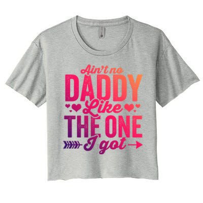 Aint No Daddy Like The One I Got Dad Fathers Day Meaningful Gift Women's Crop Top Tee