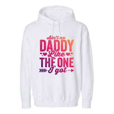 Aint No Daddy Like The One I Got Dad Fathers Day Meaningful Gift Garment-Dyed Fleece Hoodie