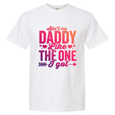 Aint No Daddy Like The One I Got Dad Fathers Day Meaningful Gift Garment-Dyed Heavyweight T-Shirt