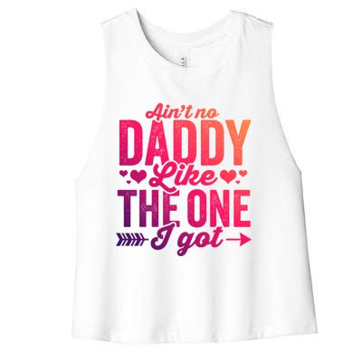 Aint No Daddy Like The One I Got Dad Fathers Day Meaningful Gift Women's Racerback Cropped Tank