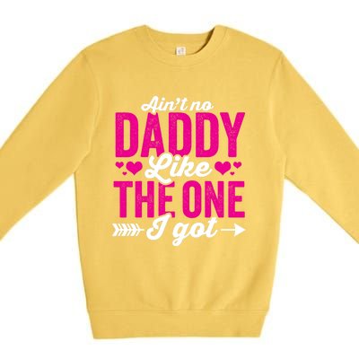 Aint No Daddy Like The One I Got Dad Fathers Day Gift Premium Crewneck Sweatshirt