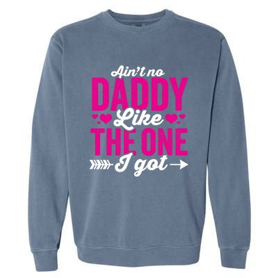 Aint No Daddy Like The One I Got Dad Fathers Day Gift Garment-Dyed Sweatshirt