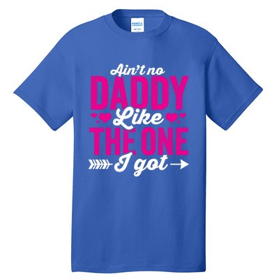 Aint No Daddy Like The One I Got Dad Fathers Day Gift Tall T-Shirt