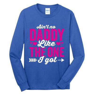 Aint No Daddy Like The One I Got Dad Fathers Day Gift Tall Long Sleeve T-Shirt