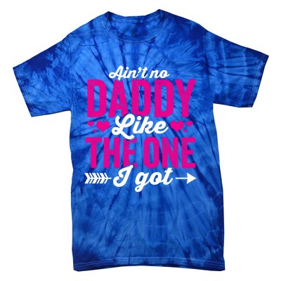 Aint No Daddy Like The One I Got Dad Fathers Day Gift Tie-Dye T-Shirt