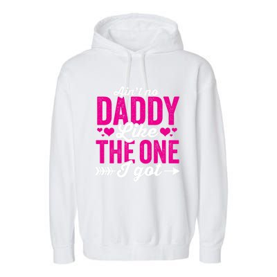 Aint No Daddy Like The One I Got Dad Fathers Day Gift Garment-Dyed Fleece Hoodie