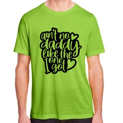 Aint No Daddy Like The One I Got Gift Daughter Son Cool Gift Adult ChromaSoft Performance T-Shirt