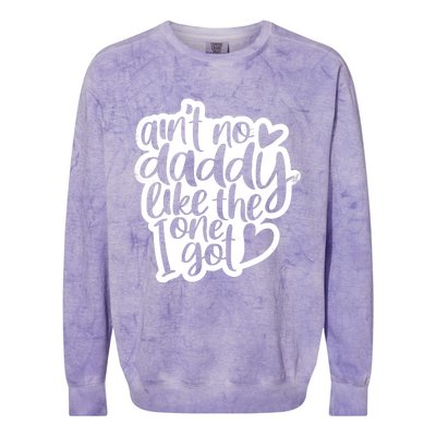 Aint No Daddy Like The One I Got Gift Daughter Son Cool Gift Colorblast Crewneck Sweatshirt