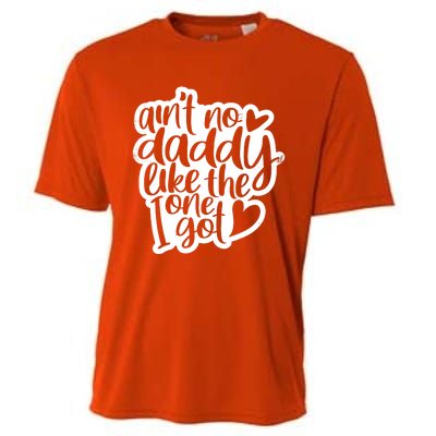 Aint No Daddy Like The One I Got Gift Daughter Son Cool Gift Cooling Performance Crew T-Shirt