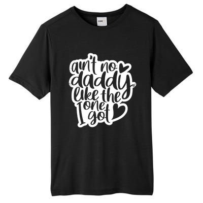 Aint No Daddy Like The One I Got Gift Daughter Son Cool Gift Tall Fusion ChromaSoft Performance T-Shirt