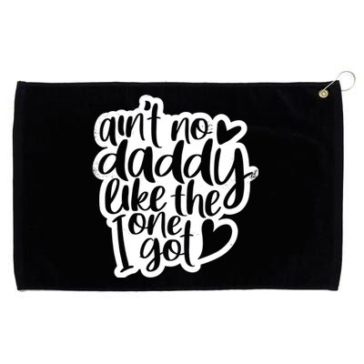 Aint No Daddy Like The One I Got Gift Daughter Son Cool Gift Grommeted Golf Towel