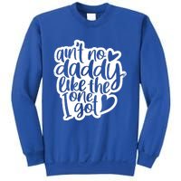 Aint No Daddy Like The One I Got Gift Daughter Son Cool Gift Sweatshirt