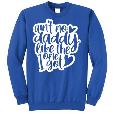 Aint No Daddy Like The One I Got Gift Daughter Son Cool Gift Sweatshirt