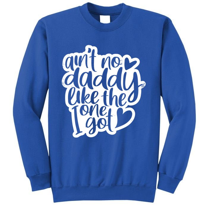 Aint No Daddy Like The One I Got Gift Daughter Son Cool Gift Sweatshirt