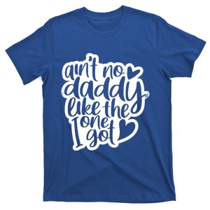 Aint No Daddy Like The One I Got Gift Daughter Son Cool Gift T-Shirt